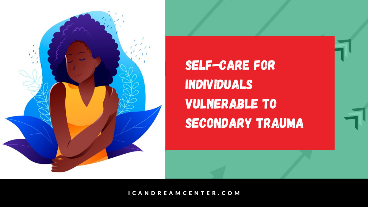 Self-Care for Individuals Vulnerable to Secondary Trauma