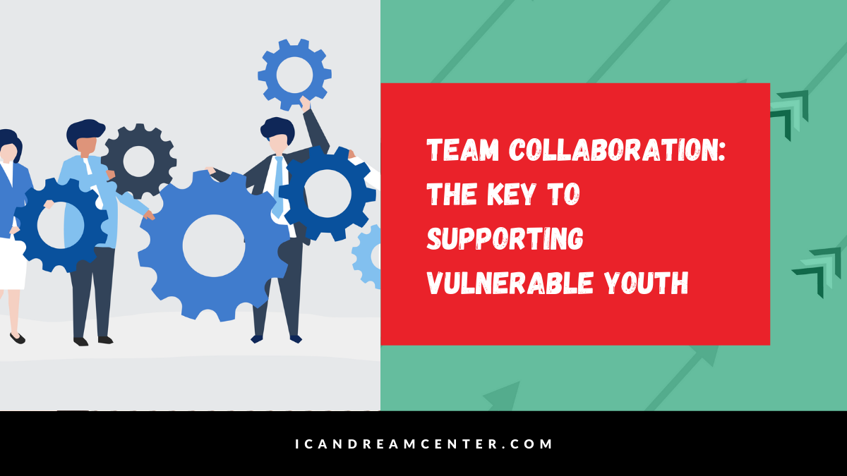 Team Collaboration: The Key to Supporting Vulnerable Youth