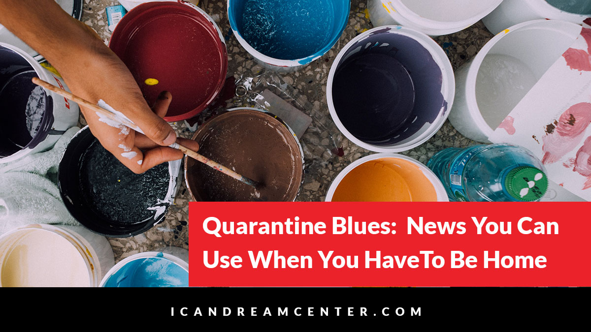 Quarantine Blues: News You Can Use When You Have To Be Home