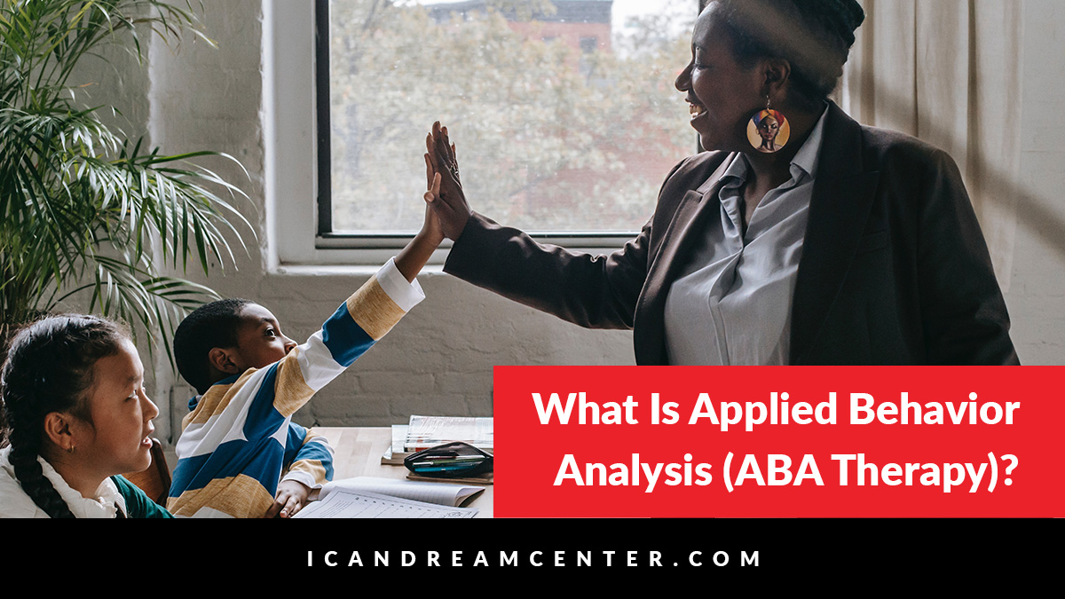  What Is Applied Behavior Analysis ABA Therapy ICan Dream Center 