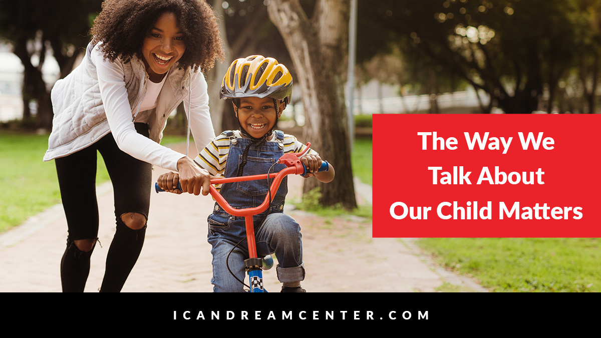 The Way We Talk About Our Child Matters