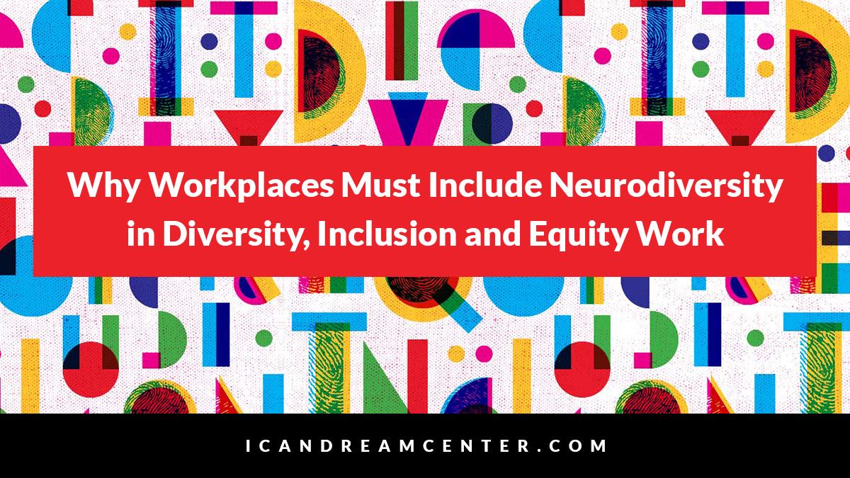 Why Workplaces Must Include Neurodiversity in Diversity, Inclusion and Equity Work