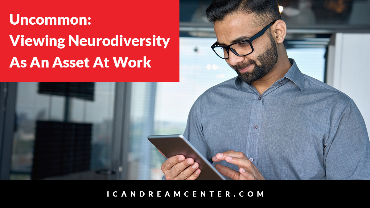 Uncommon:  Viewing Neurodiversity As An Asset At Work