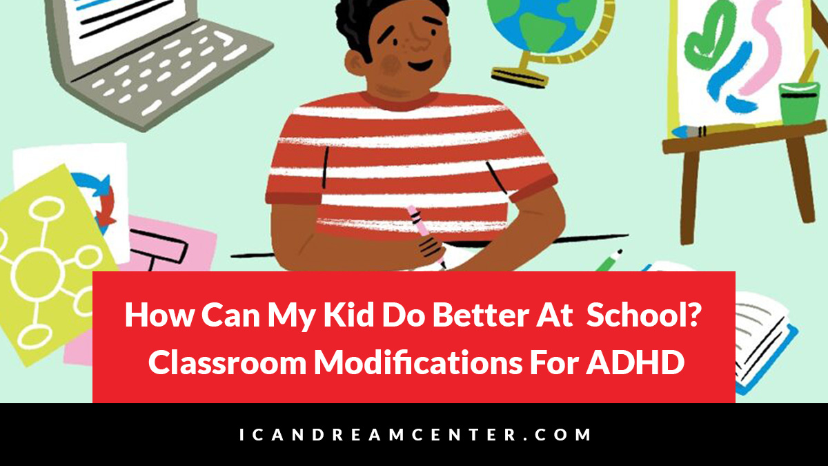 How Can My Kid Do Better At School? Classroom Modifications For ADHD