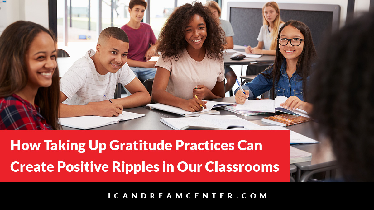 It’s Almost Thanksgiving: How Taking Up Gratitude Practices Can Create Positive Ripples in Our Classrooms