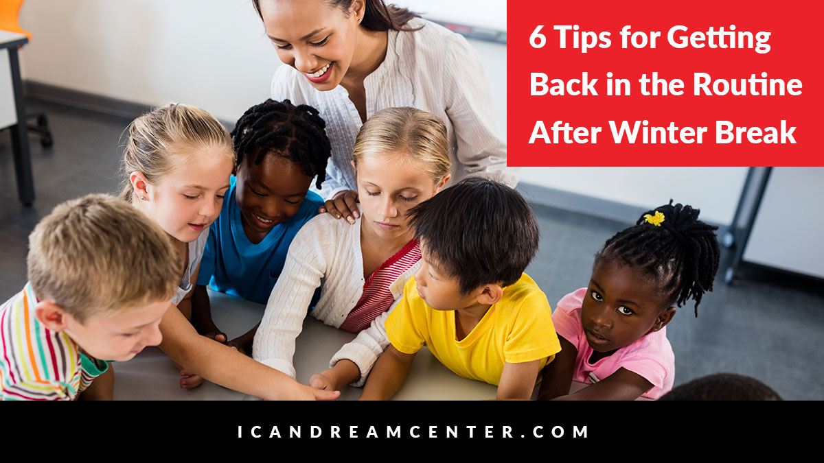 6 Tips for Getting Back in the Routine After Winter Break