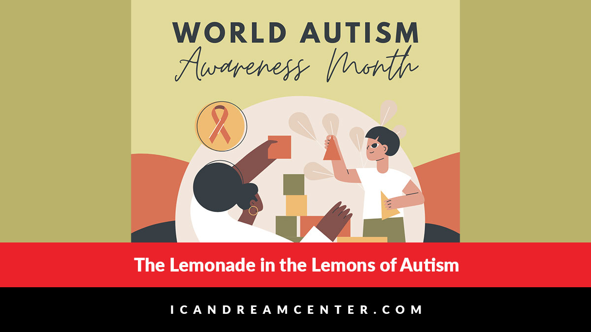 The Lemonade in the Lemons of Autism