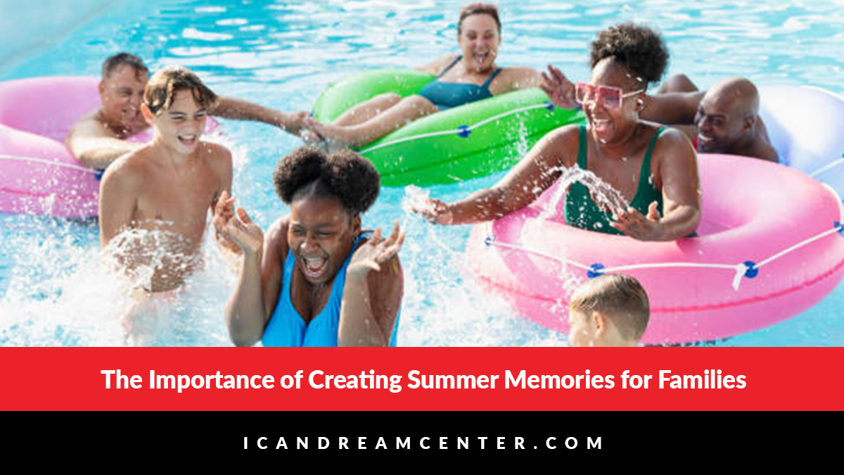 The Importance of Creating Summer Memories for Families