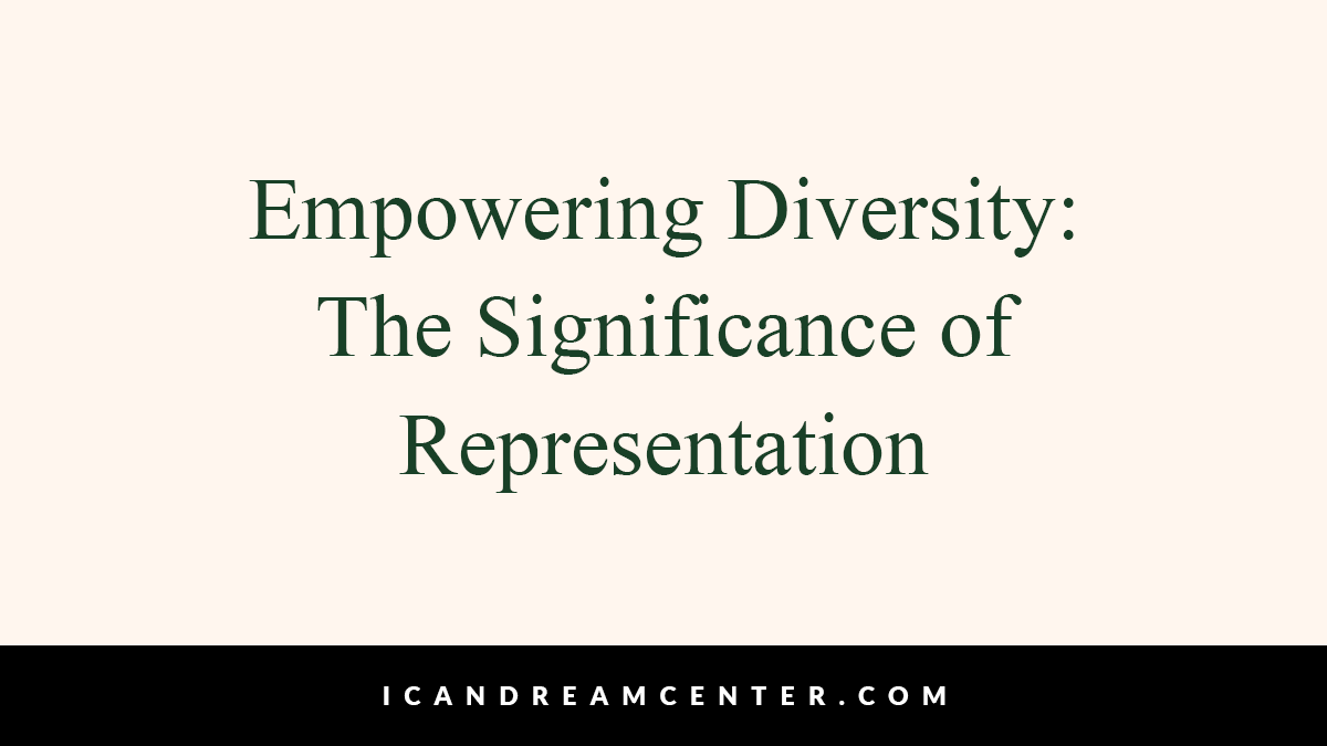 Empowering Diversity: The Significance of Representation