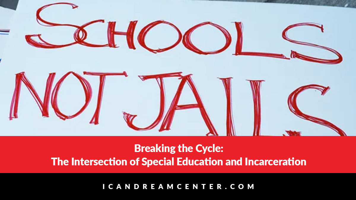 Breaking the Cycle: The Intersection of Special Education and Incarceration