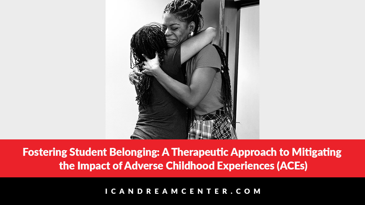 Fostering Student Belonging: A Therapeutic Approach to Mitigating the Impact of Adverse Childhood Experiences (ACEs)