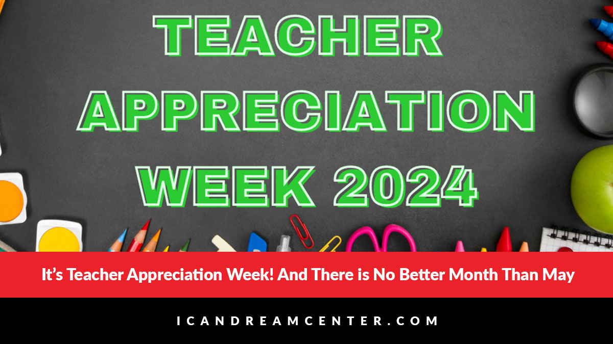 It’s Teacher Appreciation Week! And There is No Better Month Than May