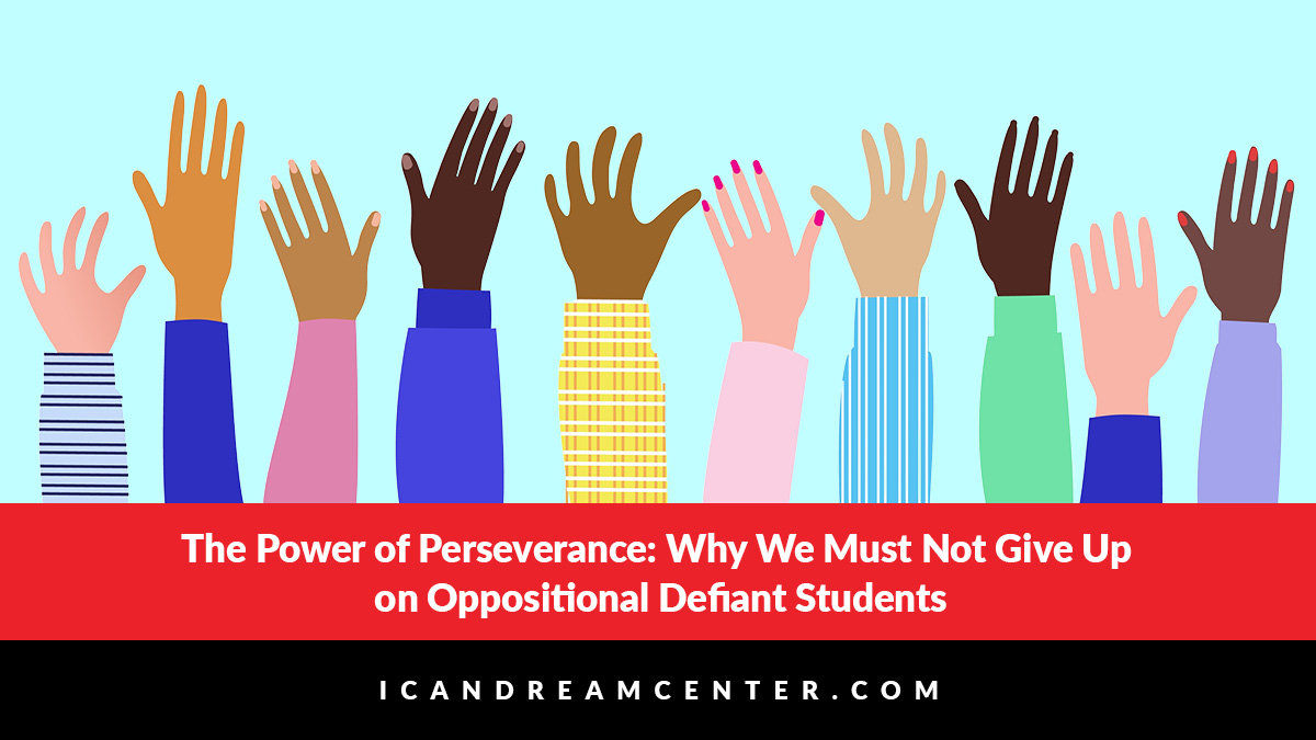 The Power of Perseverance: Why We Must Not Give Up on Oppositional Defiant Students