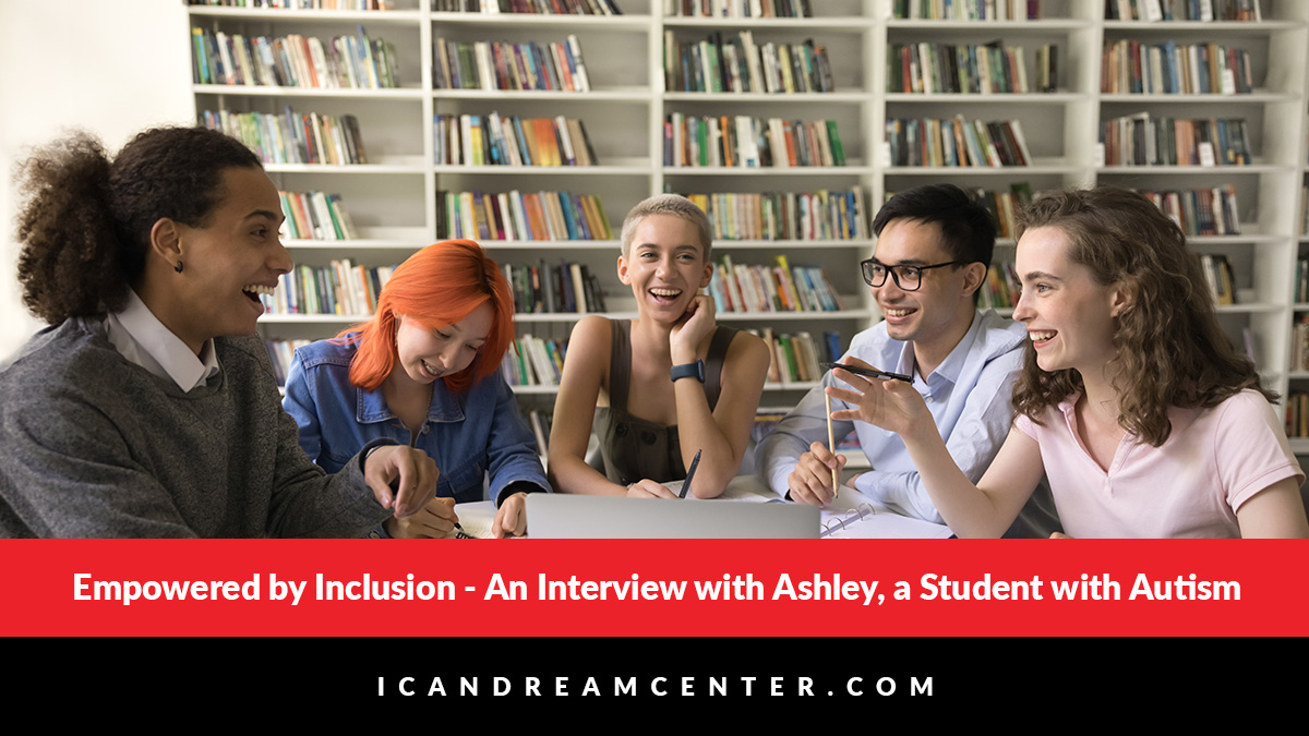 Empowered by Inclusion – An Interview with Ashley, a Student with Autism