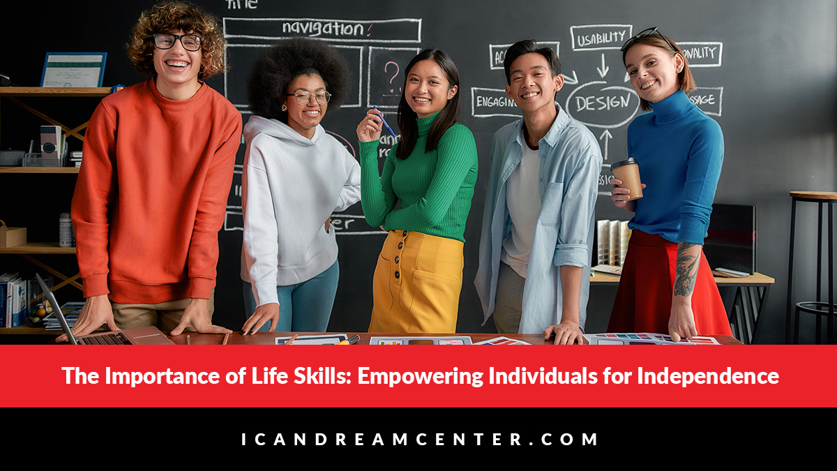 The Importance of Life Skills: Empowering Individuals for Independence