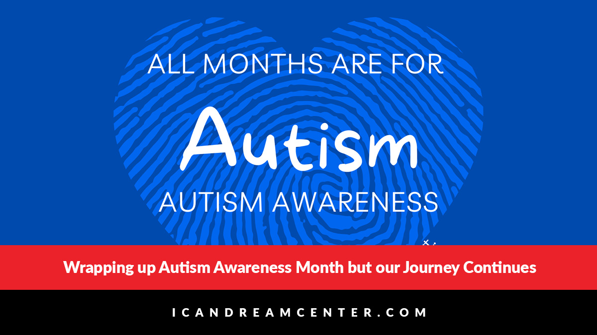 Wrapping up Autism Awareness Month but our Journey Continues