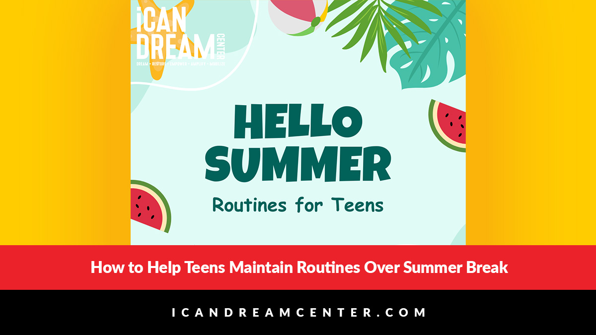 How to Help Teens Maintain Routines Over Summer Break