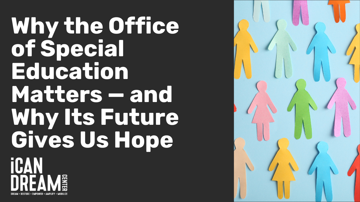 Why the Office of Special Education Matters — and Why Its Future Gives Us Hope