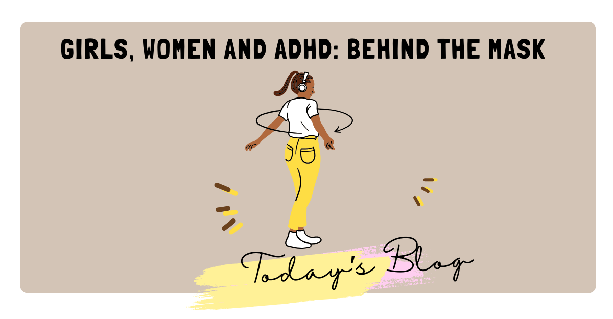 Girls, Women and ADHD: Behind the Mask